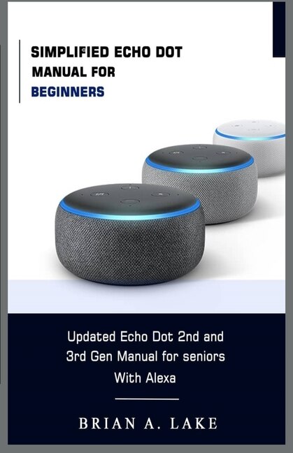 Simplified Echo Dot Manual for Beginners Updated Amazon Echo Dot