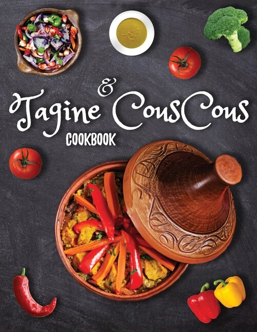 Tagine and Couscous Cookbook: Delicious recipes for Moroccan one-pot Tagine cooking