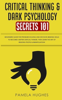 Front cover_Critical Thinking & Dark Psychology Secrets 101