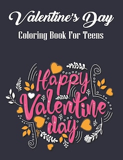 Valentine's Day Coloring Book For Teens: Loves Themed Colouring pages: Beautiful Flowers, Adorable Animals, and Romantic Heart Designs and more! Cute gifts for teenage girls