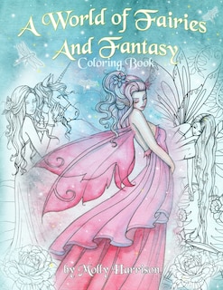 A World of Fairies and Fantasy Coloring Book by Molly Harrison: An adult coloring book featuring beautiful fairies, some angels and more! For grownups and older children