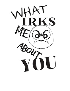 Front cover_What Irks Me About You - Let It All Out