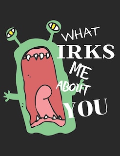 Front cover_What Irks Me About You - Let It All Out