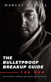 Front cover_The Bulletproof Breakup Guide for Men