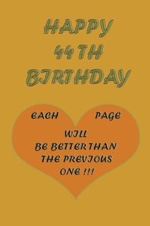 Happy 44Th Birthday !: each page will be better than the previous one !!!