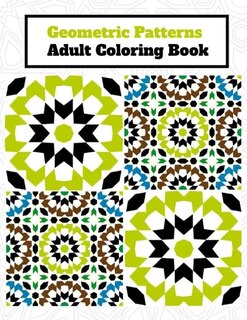 Geometric Pattern Adult Coloring Book: 50 Amazing, Fun, Relaxing And Stress Relieving Patterns to release your creative side