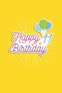 Happy 11th Birthday: 11 Years Old Gifts. 11th Birthday Funny Gift for kids Girls Men and Women bday. Fun, Practical And Classy Alternative to a Card.