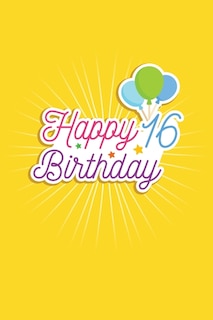 Happy 16 Birthday: 16th Birthday Funny Gift for kids Girls Men and Women bday. funny 16 Years Old birthday Gift. Fun, Practical And Classy Alternative to a Card.
