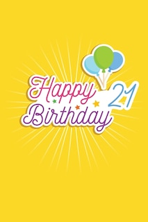 Happy 21 Birthday: 21st Birthday Funny Gift for kids Girls Men and Women bday. funny 21 Years Old birthday Gift. Fun, Practical And Classy Alternative to a Card.