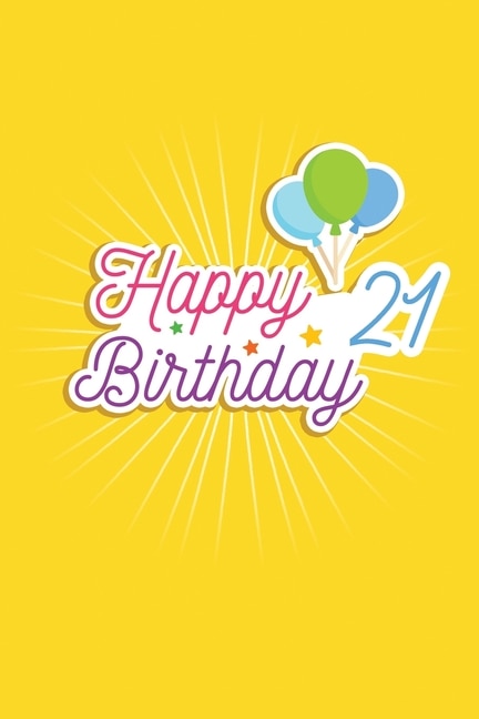 Happy 21 Birthday: 21st Birthday Funny Gift for kids Girls Men and Women bday. funny 21 Years Old birthday Gift. Fun, Practical And Classy Alternative to a Card.