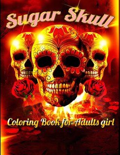 Sugar Skull Coloring Book with Fun: Best Coloring Book with Beautiful Gothic Women, Fun Skull Designs and Easy Patterns for Relaxation
