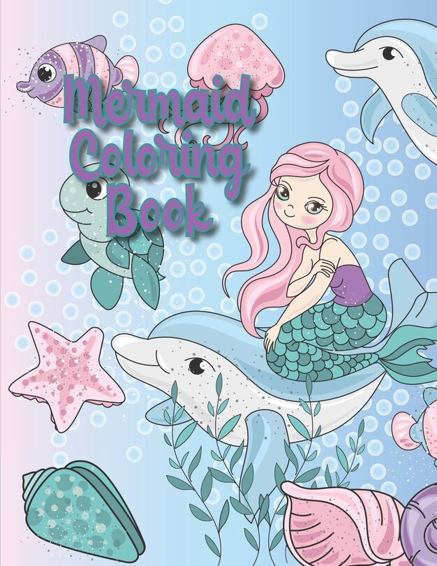 Mermaid Coloring Book: A Mermaid Activity Book Adventure for Boys & Girls, Ages 2-4, 4-8 (58 pages 8.5 X 11)