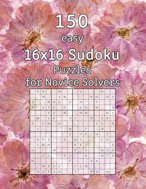 150 easy 16x16 Sudoku Puzzles for Novice Solvers: Perfect as a Christmas Gift Logic Puzzles incl. Solutions