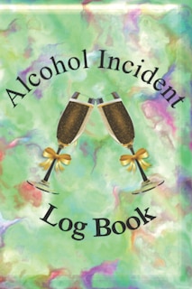 Couverture_Alcohol Incident Report Log Book for Any Alcohol-related Business