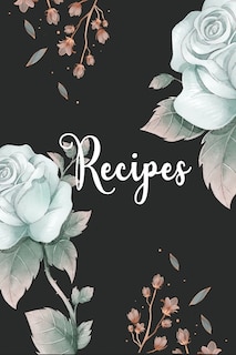 Recipes: My recipe book to write in make your own cookbook.