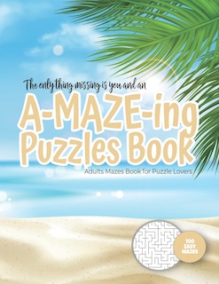 Couverture_The only thing missing is you and an A-MAZE-ING Puzzles Book - Adults Mazes Book for Puzzle Lovers - 100 easy Mazes