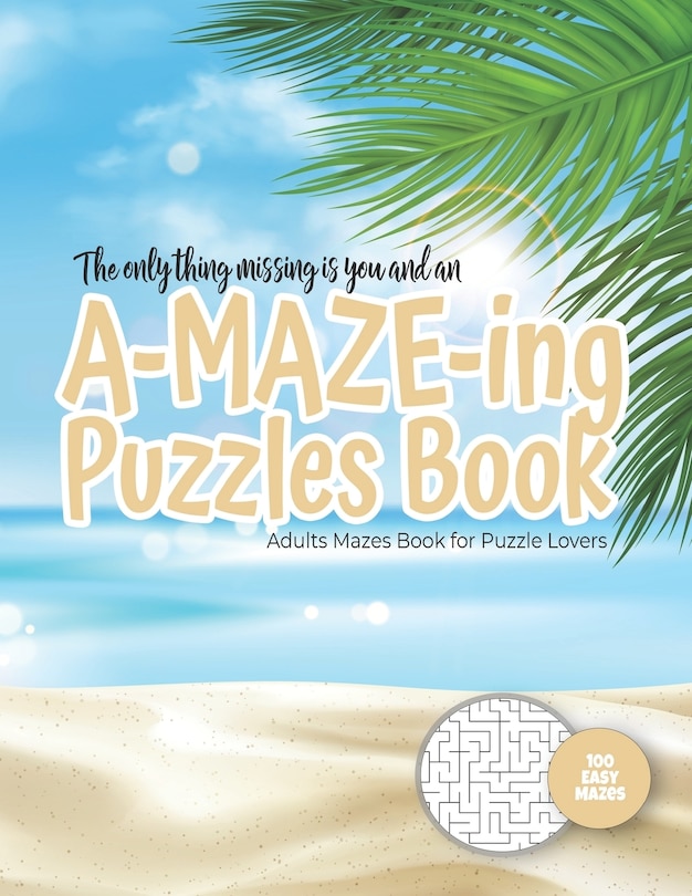 Couverture_The only thing missing is you and an A-MAZE-ING Puzzles Book - Adults Mazes Book for Puzzle Lovers - 100 easy Mazes