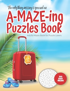 Front cover_The only thing missing is you and an A-MAZE-ING Puzzles Book - Adults Mazes Book for Puzzle Lovers - 100 easy Mazes