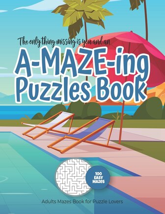 The only thing missing is you and an A-MAZE-ING Puzzles Book - Adults Mazes Book for Puzzle Lovers - 100 easy Mazes: Perfect book for your next vacation on the beach! Hours of Fun, Stress Relief and Relaxation.