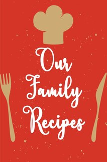 Our Family Recipes.: My Recipe Book To Write In Make Your Own Cookbook.