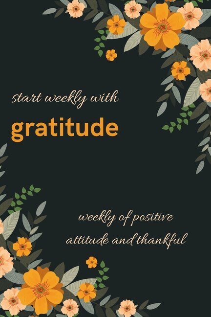 Couverture_start weekly with gratitude, weekly of positive attitude and thankful . A 50 week with mood tracker, and start the week with quotes motivation