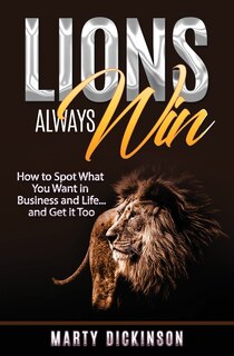 Couverture_Lions Always Win How to Spot What You Want and Get it Too