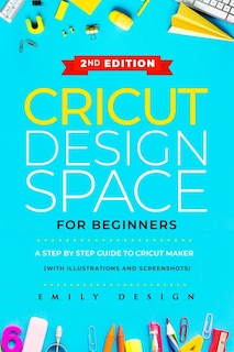 Cricut Design Space for beginners: A Step by Step guide to Cricut maker (with Illustrations and Screenshots)