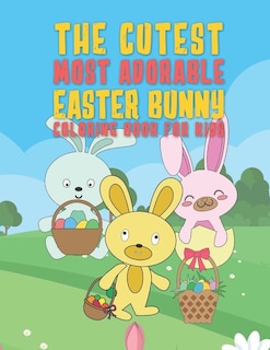 Front cover_The Cutest Most Adorable Easter Bunny Coloring Book For Kids