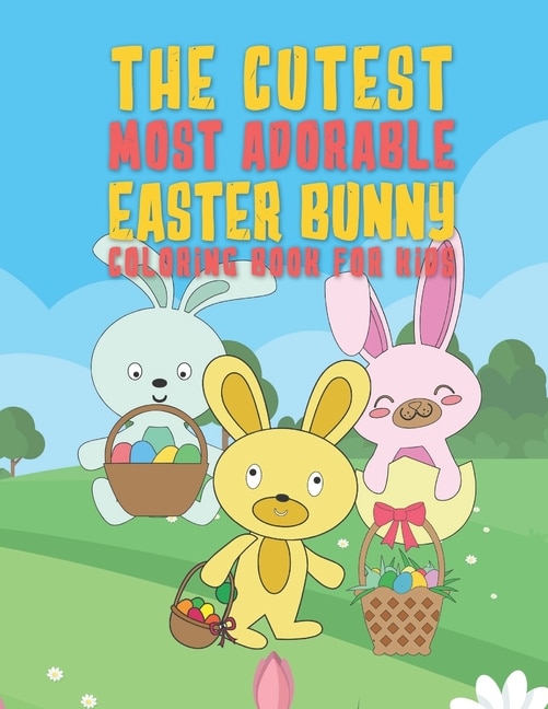 Front cover_The Cutest Most Adorable Easter Bunny Coloring Book For Kids