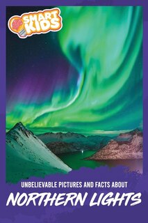 Unbelievable Pictures and Facts About Northern Lights