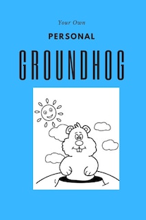Front cover_Your Own Personal Groundhog