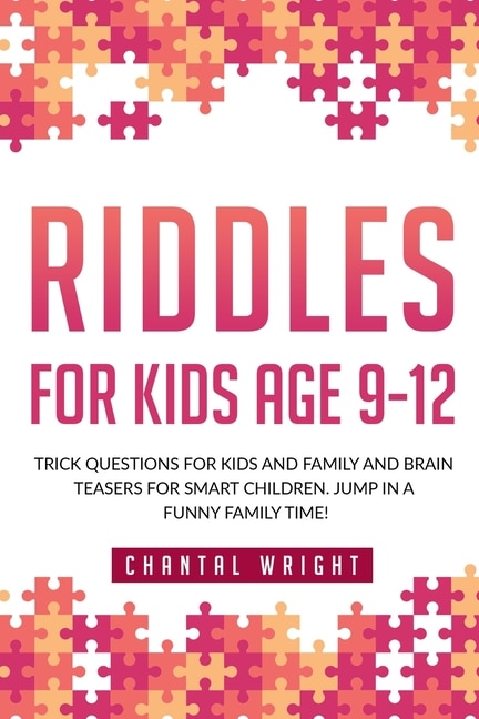 Riddles For Kids Age 9-12: Trick Questions For Kids And Family And Brain Teasers For Smart Children. Jump In A Funny Family Time!