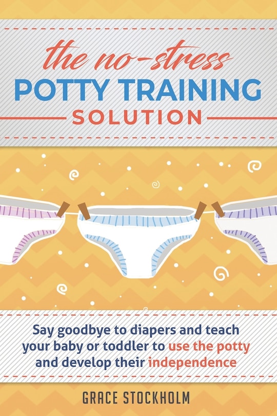 Couverture_THE NO-STRESS POTTY TRAINING SOLUTION - Say Goodbye to Diapers And Teach Your Baby or Toddler to Use the Potty and Develop Their Independence