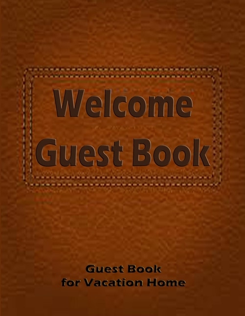 Guest Book: (welcome) Guest Book For Vacation Home: Guest Book For Visitors,8.5 X 11 Inch Size Guest Log Book F