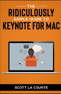Front cover_The Ridiculously Simple Guide to Keynote For Mac