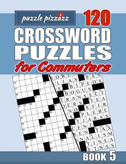 Puzzle Pizzazz 120 Crossword Puzzles for Commuters Book 5: Smart Relaxation to Challenge Your Brain and Exercise Your Mind