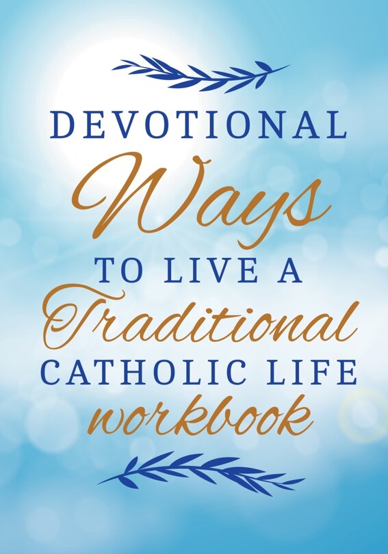 How To Become A Saint With 30 Traditional Catholic Ways Workbook: achieving greatness in Jesus Christ