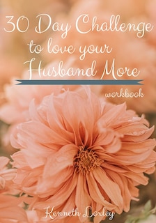 Front cover_30 Day Challenge To Love Your Husband More Workbook