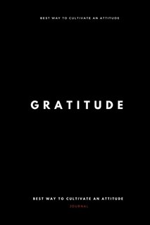 Gratitude: Happiness Begins With Gratitude - Best Way To Cultivate An Attitude Of Gratitude Just 7 Minutes A D