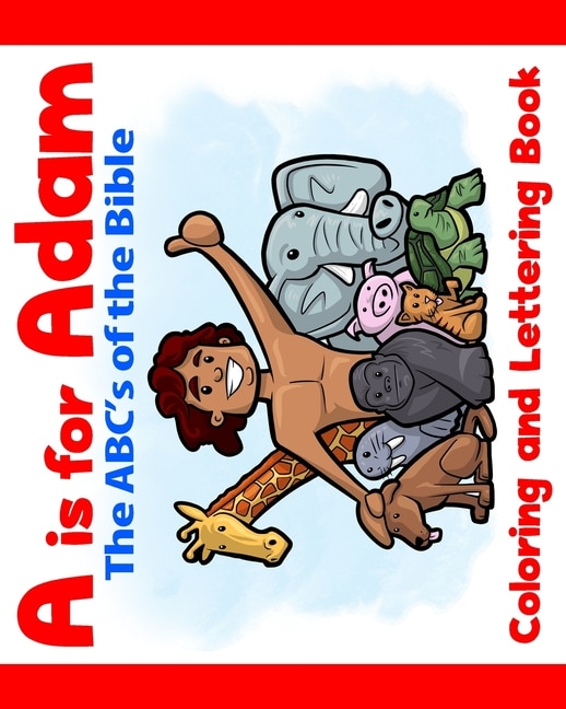 A is for Adam: The ABCs of the Bible Coloring and Lettering Book: Bible coloring book for kids & toddlers - Activity coloring books for preschooler - Coloring book for Boys, Girls for kids ages 4-8