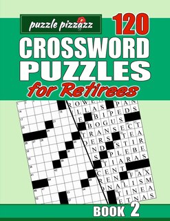 Puzzle Pizzazz 120 Crossword Puzzles for Retirees Book 2: Smart Relaxation to Challenge Your Brain and Exercise Your Mind