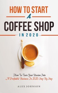 Front cover_How To Start A Coffee Shop in 2020