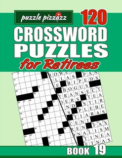 Puzzle Pizzazz 120 Crossword Puzzles for Retirees Book 19: Smart Relaxation to Challenge Your Brain and Exercise Your Mind