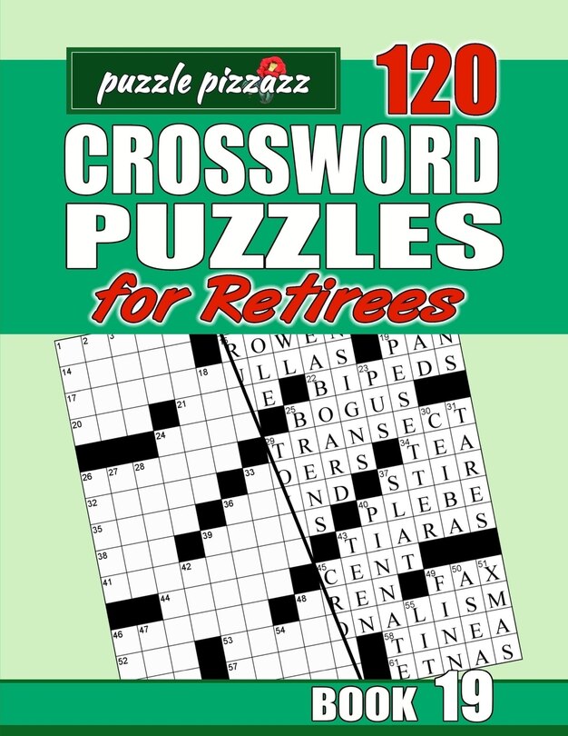 Puzzle Pizzazz 120 Crossword Puzzles for Retirees Book 19: Smart Relaxation to Challenge Your Brain and Exercise Your Mind