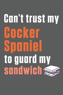 Couverture_Can't trust my Cocker Spaniel to guard my sandwich