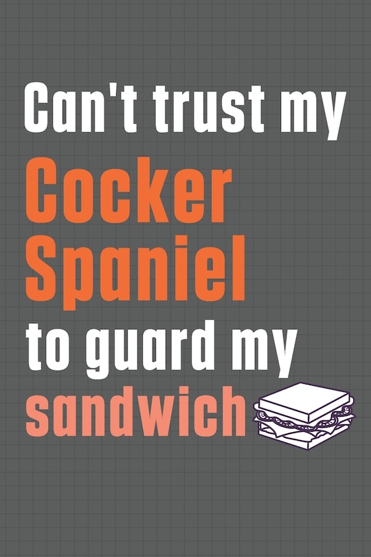 Couverture_Can't trust my Cocker Spaniel to guard my sandwich