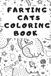 Farting Cats Coloring Book: ( Farting Cats Coloring Book For Adults / Kids ) fart coloring book for kids / Funny Feline Farting Animals Coloring Book For Cat Lovers