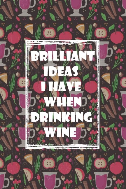 Front cover_Brilliant Ideas I Have When Drinking Wine