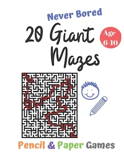 20 Giant Mazes: Puzzle Games for Kids Age 6-10:: NEVER BORED Paper & Pencil Games -- Kids Activity Book - Find your way - Fun Activities for Family Time -- English