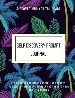 Front cover_Discover Who You Truly Are Self Discovery Prompt Journal Resourceful Questions and Writing Prompts to Help You Discover Yourself and Help You Tap Into Your Infinite Abilities